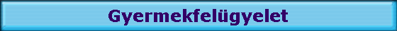 Gyermekfel�gyelet
