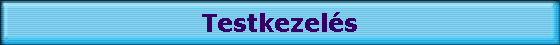 Testkezel�s